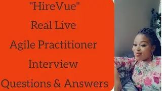 My HireVue - Real Live Agile Practitioner|Coach|Leader|Scrum Master Interview Questions & Answers