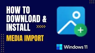 How to Download and Install Media Import For Windows