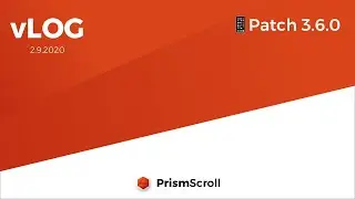 PrismScroll - 2.9.2020 - vLog - Patch Notes 3.6.0