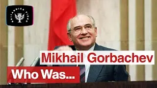 Who Was: Mikhail Gorbachev | Encyclopaedia Britannica