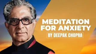 Meditation for Anxiety - A Deepak Chopra Guided Meditation