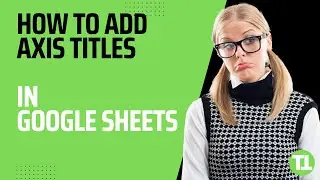 How to Add Axis Titles in Google Sheets