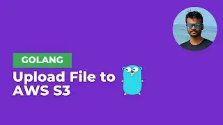 Upload a File to AWS S3 in GoLang | INFY TECH