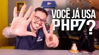 PHP7: você já está usando? DEVERIA! - CeV Responde #064