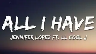 Jennifer Lopez - All I Have (Lyrics) ft. LL Cool J