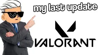 Final Update on Valorant...