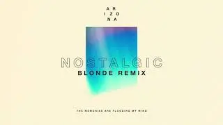 A R I Z O N A - Nostalgic (Blonde Remix)