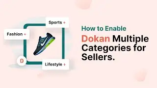 How to Enable Multiple Categories for Sellers in Dokan