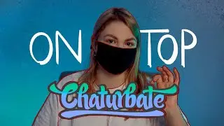 How to being a top-model on Chaturbate? /ENG VER/