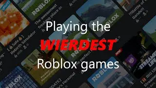 Playing the WIERDEST games on roblox