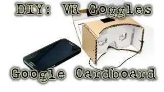 DIY: Make Your Own (Oculus Rift) VR Goggles (With Google Cardboard)