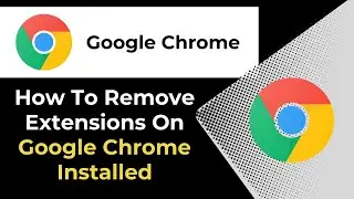 How To Remove Extensions On Google Chrome Installed