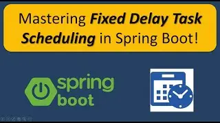 Scheduling Tasks with Fixed Delays in Spring Boot | Spring Boot Task Scheduling Tutorial
