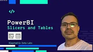 Creating Slicers and Tables in PoweBI