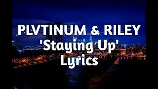 PLVTINUM, RILEY - STAYING UP (LYRICS)🎵