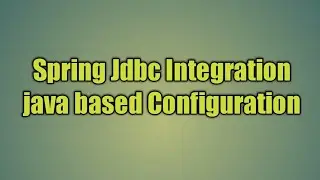 8.Spring Jdbc Integration java based Configuration