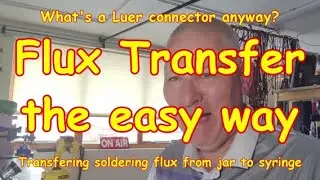 #268 Soldering Flux from Jar to Syringe - with a Luer! 😁