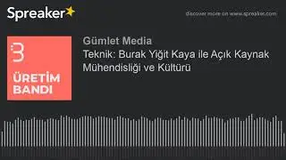 Teknik: Burak Yiğit Kaya ile Açık Kaynak Mühendisliği ve Kültürü