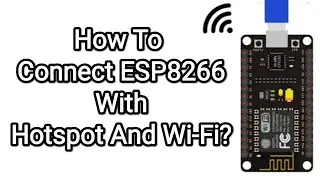 how to connect esp8266 to hotspot ? how to connect esp8266 to wifi ?