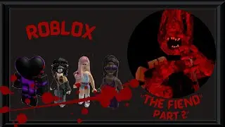 THE FIEND ON ROBLOX IS SO SCARY | PART 2 |