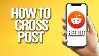 How To Cross Post On Reddit Tutorial