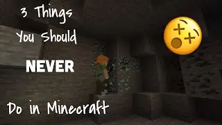 3 things you should NEVER do in Minecraft