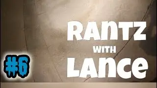 Rantz with Lance (episode 6)