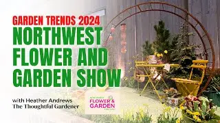 Garden Trends 2024 at Northwest Flower and Garden Show | Heather Andrews