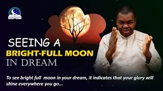 Seeing a Bright Full Moon in the Dream - Biblical and Spiritual Meaning