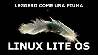 Linux Lite OS - Leggero come una piuma, facile e veloce - Per chi vuole passare da Windows a Linux