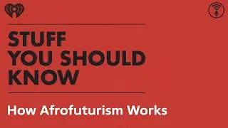 How Afrofuturism Works | STUFF YOU SHOULD KNOW