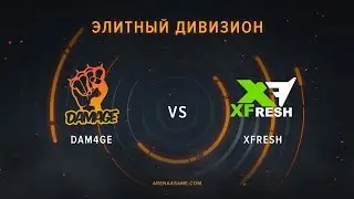 XFresh. vs Dam4ge. @ub Grand Final Элитного дивизиона Arena4Game