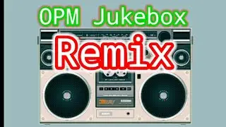 OPM jukebox remix | nonstop