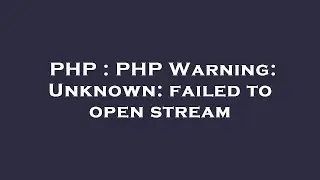 PHP : PHP Warning: Unknown: failed to open stream