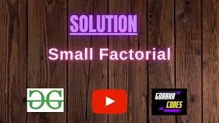 Small Factorial || @GeeksforGeeks  || Problem Solving || Solution || Gorakh Codes