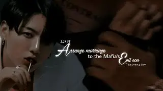 Arrange marriage to the Mafia's evil son ( 2/3 ) [ ff ]