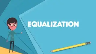 What is Equalization (audio)?, Explain Equalization (audio), Define Equalization (audio)