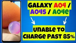 Fix Unable to Charge Past 85% Samsung Galaxy A04 / A04s / A04e