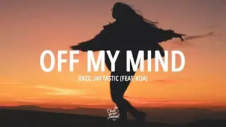 RAZZ, Jay Tastic - Off My Mind (feat. Koa)