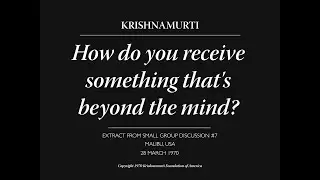 How do you receive something that's beyond the mind? | J. Krishnamurti