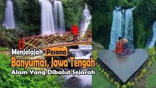 Menjelajah Alam Banyumas, Jawa Tengah || Alam Yang Dibalut Sejarah
