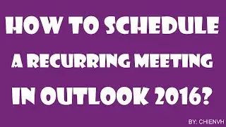 MS Outlook 2016: How to Create a Recurring Meeting in Outlook 2016?