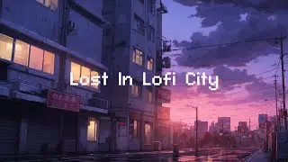 Lost In Lofi City 🌸 Lofi Hip Hop Radio 🌜 Beats To Relax / Study