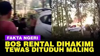 Fakta-Fakta Ngeri Massa Diprovokasi Hajar Bos Rental Mobil Dituduh Maling Hingga Tewas