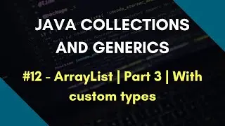 Java Collections and Generics 12 | ArrayList in Java | Part 3 | With custom types