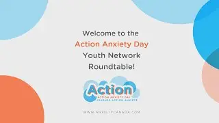 Anxiety Canada Youth Network Roundtable | Action Anxiety Day 2022