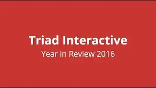 Triad Interactive - Year in Review 2016