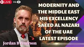 Modernity and the Middle East  His Excellency Saeed Al Nazari of the | Jordan B Peterson