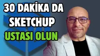 30 Dakikada SketchUp Ustası Olun!