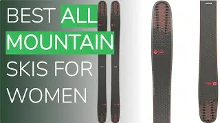 🌵6 Best All Mountain Skis For Women 2021